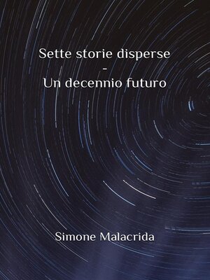 cover image of Sette storie disperse--Un decennio futuro